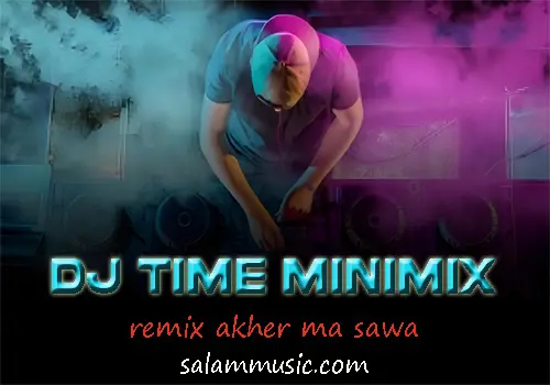 Dj Time MiniMix -Remix Akher Ma Sawa