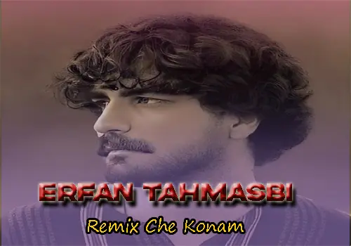 Erfan Tahmasbi-Remix Che Konam