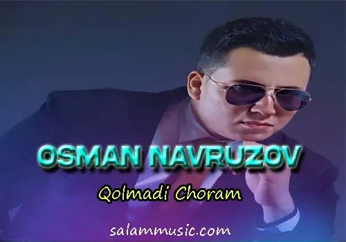 Osman Navruzov-Qolmadi Choram