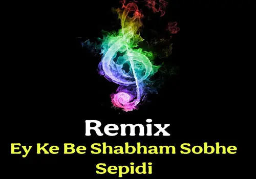 Download Remix Ey Ke Be Shabham Sobhe Sepidi
