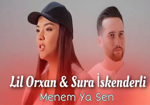 Lil Orxan & Sura İskenderli - Download Music Menem Ya Sen